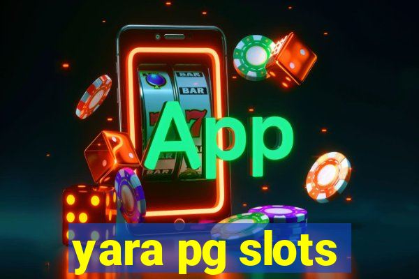 yara pg slots